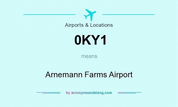 What does 0KY1 mean? It stands for Arnemann Farms Airport