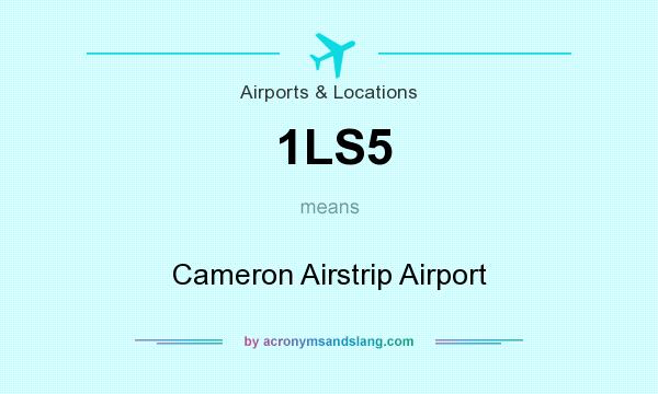 What does 1LS5 mean? It stands for Cameron Airstrip Airport