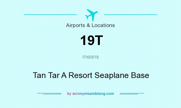 What does 19T mean? It stands for Tan Tar A Resort Seaplane Base