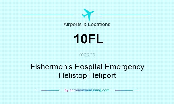 What does 10FL mean? It stands for Fishermen`s Hospital Emergency Helistop Heliport