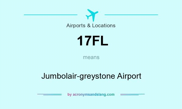What does 17FL mean? It stands for Jumbolair-greystone Airport