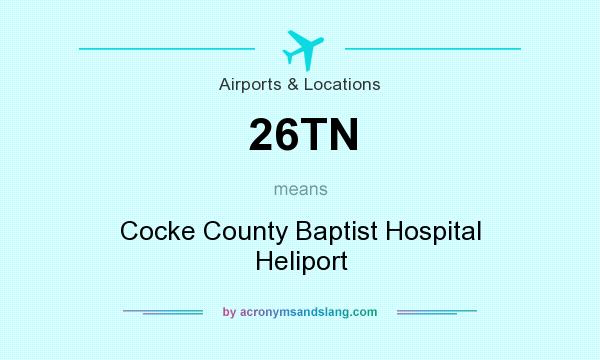 What does 26TN mean? It stands for Cocke County Baptist Hospital Heliport
