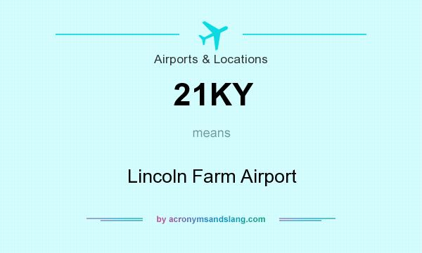 What does 21KY mean? It stands for Lincoln Farm Airport