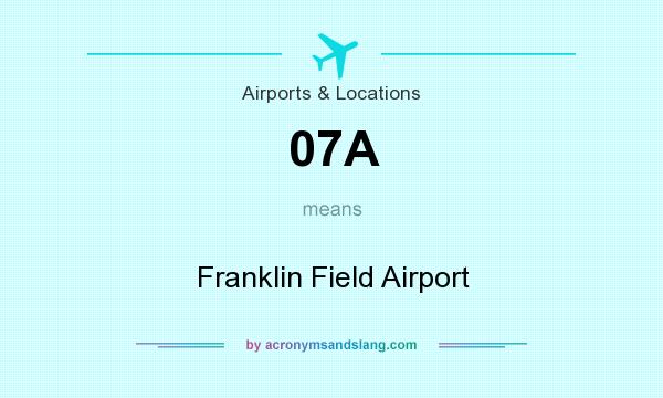 What does 07A mean? It stands for Franklin Field Airport