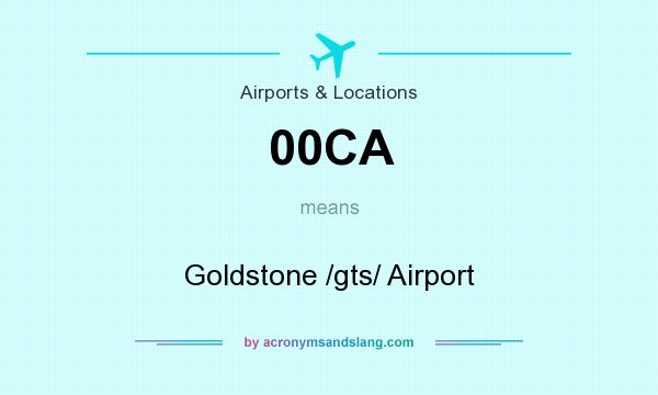 What does 00CA mean? It stands for Goldstone /gts/ Airport
