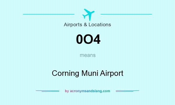 What does 0O4 mean? It stands for Corning Muni Airport