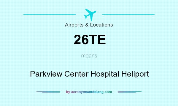 What does 26TE mean? It stands for Parkview Center Hospital Heliport
