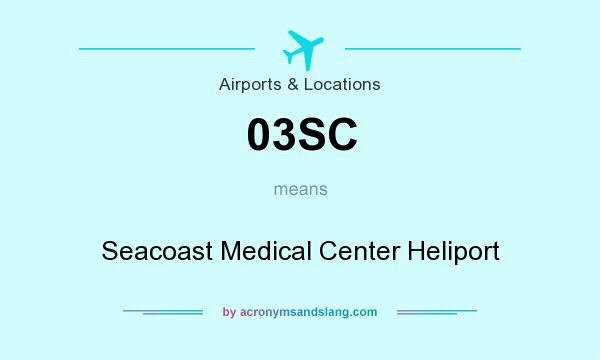 What does 03SC mean? It stands for Seacoast Medical Center Heliport