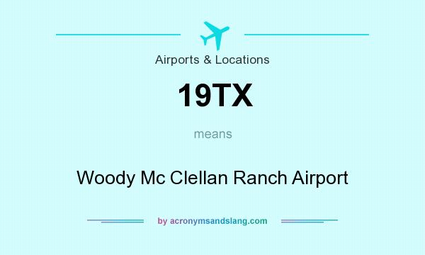 What does 19TX mean? It stands for Woody Mc Clellan Ranch Airport