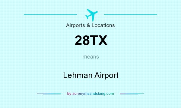 What does 28TX mean? It stands for Lehman Airport