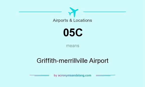 What does 05C mean? It stands for Griffith-merrillville Airport