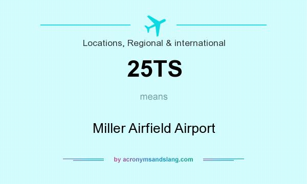 What does 25TS mean? It stands for Miller Airfield Airport