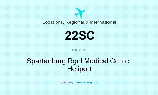 What does 22SC mean? It stands for Spartanburg Rgnl Medical Center Heliport