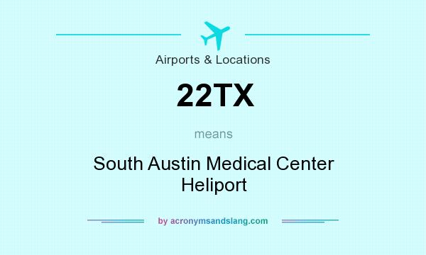 What does 22TX mean? It stands for South Austin Medical Center Heliport
