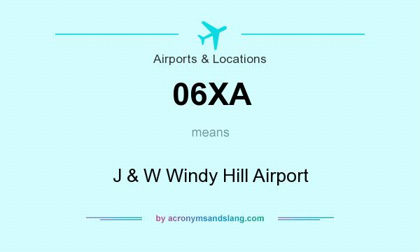 What does 06XA mean? It stands for J & W Windy Hill Airport