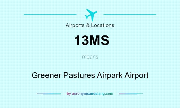 What does 13MS mean? It stands for Greener Pastures Airpark Airport