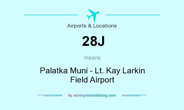 What does 28J mean? It stands for Palatka Muni - Lt. Kay Larkin Field Airport