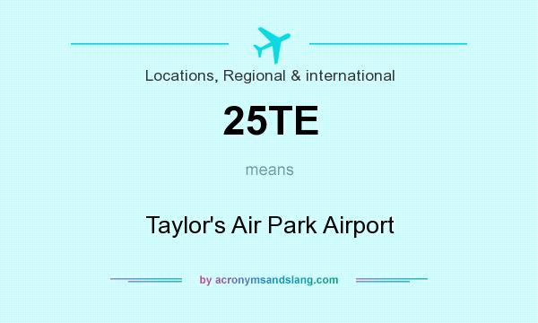 What does 25TE mean? It stands for Taylor`s Air Park Airport