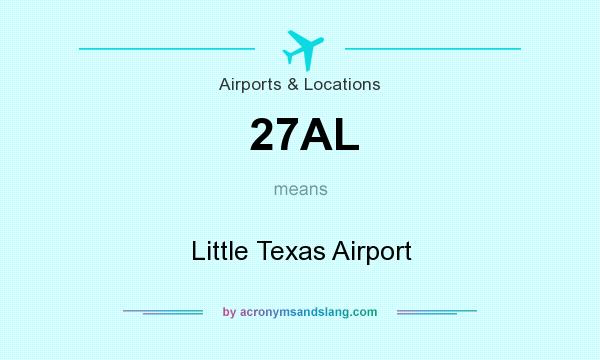 What does 27AL mean? It stands for Little Texas Airport