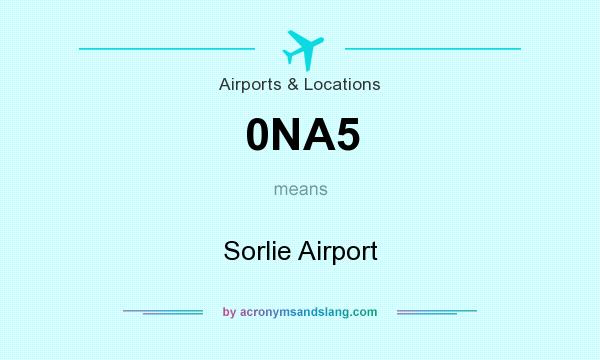What does 0NA5 mean? It stands for Sorlie Airport