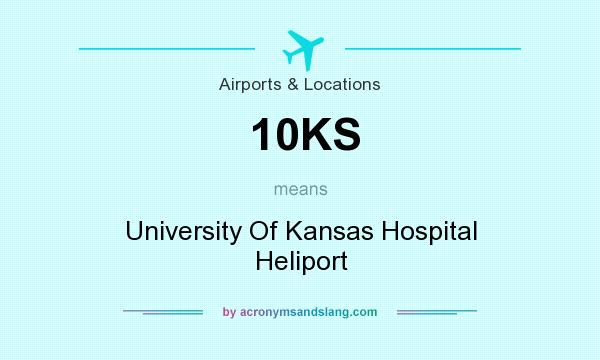 What does 10KS mean? It stands for University Of Kansas Hospital Heliport