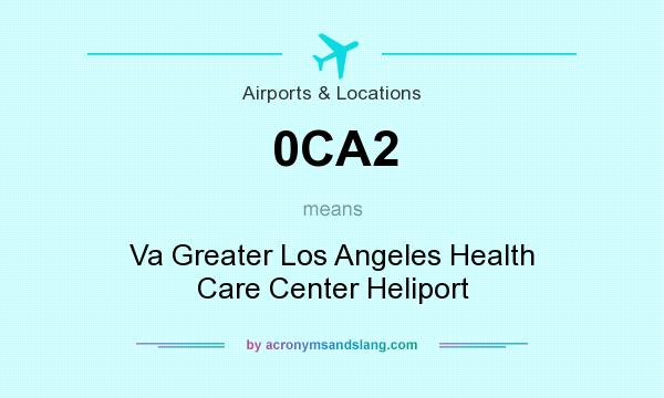 What does 0CA2 mean? It stands for Va Greater Los Angeles Health Care Center Heliport