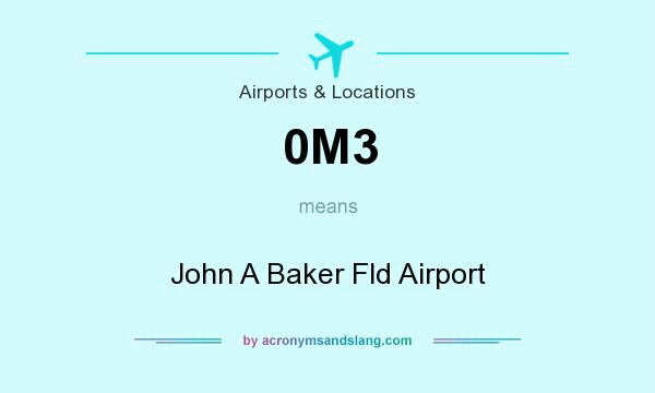 What does 0M3 mean? It stands for John A Baker Fld Airport
