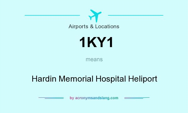 What does 1KY1 mean? It stands for Hardin Memorial Hospital Heliport