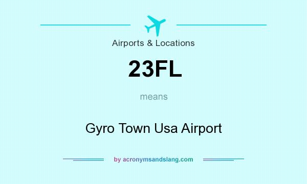 What does 23FL mean? It stands for Gyro Town Usa Airport