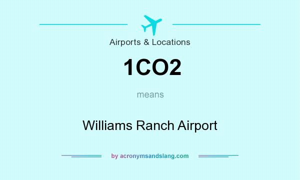 What does 1CO2 mean? It stands for Williams Ranch Airport