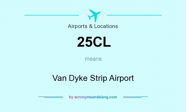 What does 25CL mean? It stands for Van Dyke Strip Airport