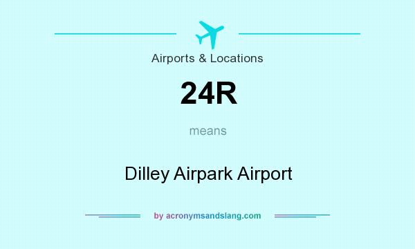 What does 24R mean? It stands for Dilley Airpark Airport