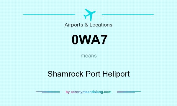What does 0WA7 mean? It stands for Shamrock Port Heliport