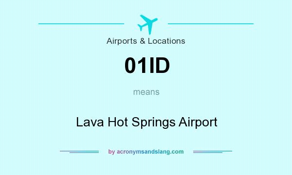 What does 01ID mean? It stands for Lava Hot Springs Airport