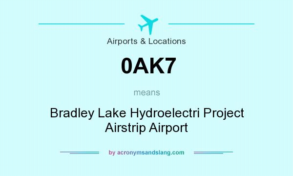 What does 0AK7 mean? It stands for Bradley Lake Hydroelectri Project Airstrip Airport