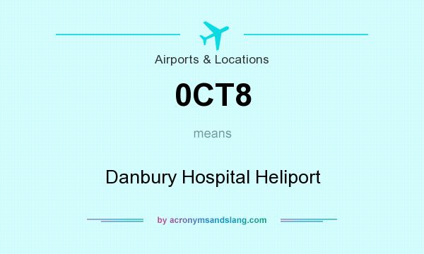 What does 0CT8 mean? It stands for Danbury Hospital Heliport