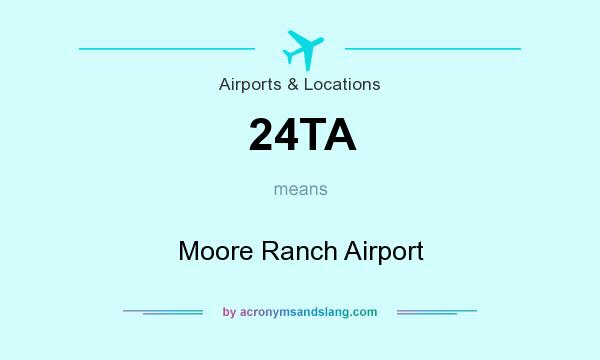 What does 24TA mean? It stands for Moore Ranch Airport