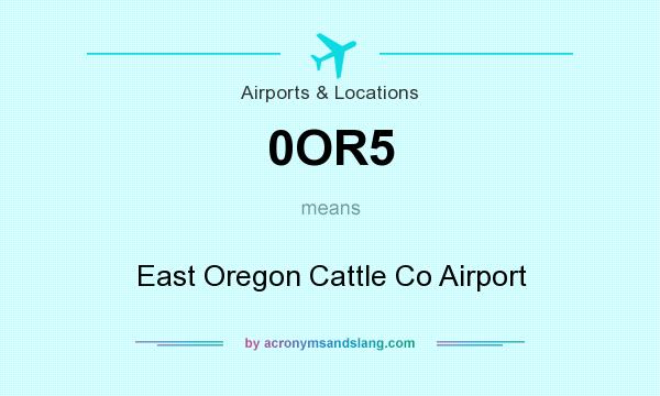 What does 0OR5 mean? It stands for East Oregon Cattle Co Airport