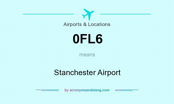 What does 0FL6 mean? It stands for Stanchester Airport