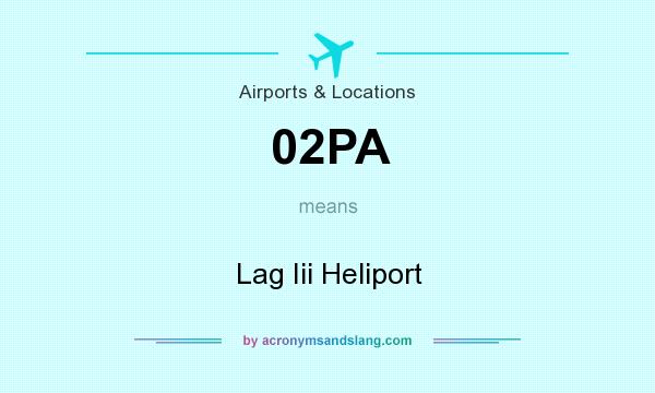 What does 02PA mean? It stands for Lag Iii Heliport