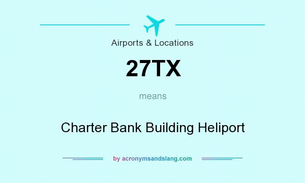 What does 27TX mean? It stands for Charter Bank Building Heliport