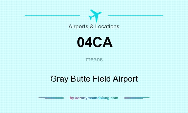 What does 04CA mean? It stands for Gray Butte Field Airport