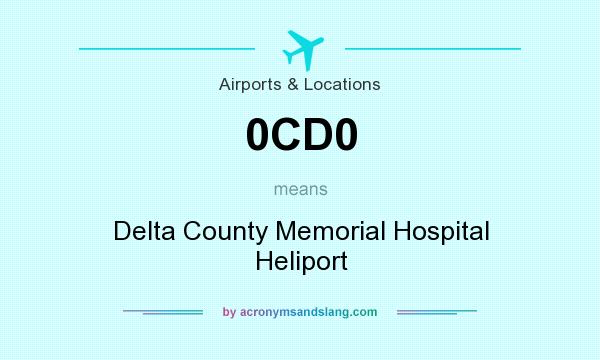 What does 0CD0 mean? It stands for Delta County Memorial Hospital Heliport