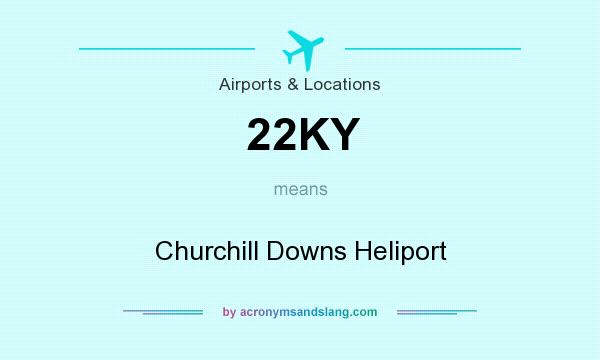 What does 22KY mean? It stands for Churchill Downs Heliport