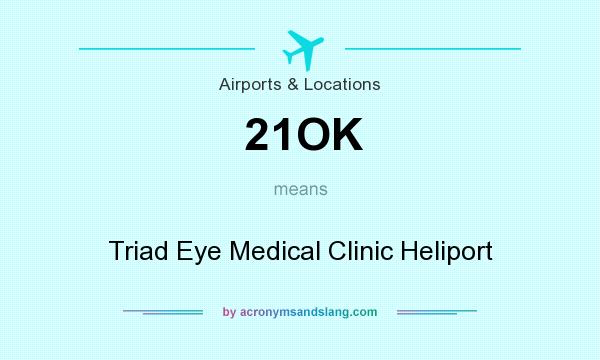 What does 21OK mean? It stands for Triad Eye Medical Clinic Heliport