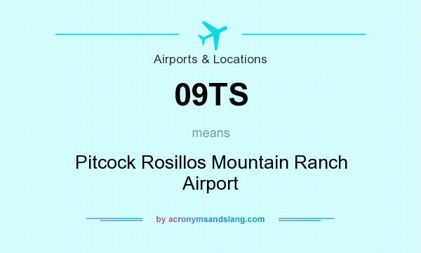 What does 09TS mean? It stands for Pitcock Rosillos Mountain Ranch Airport