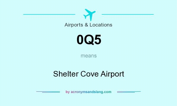 What does 0Q5 mean? It stands for Shelter Cove Airport