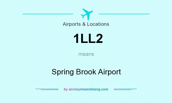 What does 1LL2 mean? It stands for Spring Brook Airport