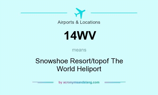What does 14WV mean? It stands for Snowshoe Resort/topof The World Heliport