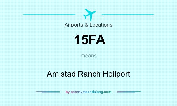 What does 15FA mean? It stands for Amistad Ranch Heliport